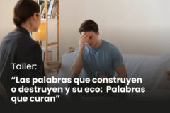 Participa del taller: «Las palabras que construyen o destruyen y su eco: Palabras que curan»